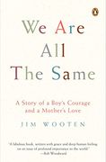 We are all the Same: A Story of a Boy's Courage and a Mother's Love (en Inglés)