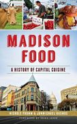 Madison Food: A History of Capital Cuisine (en Inglés)