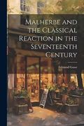 Malherbe and the Classical Reaction in the Seventeenth Century (en Inglés)