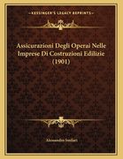 Assicurazioni Degli Operai Nelle Imprese Di Costruzioni Edilizie (1901) (en Italiano)