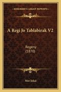 A Regi Jo Tablabirak V2: Regeny (1870) (en Húngaro)