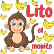 Lito el monito: cuentos de animales felices (7)