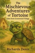 The Mischievous Adventures of Tortoise: Tales from Greenwood Village (en Inglés)