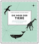 Die Wege der Tiere: Ihre Wanderungen an Land, zu Wasser und in der Luft - in 50 Karten (in German)
