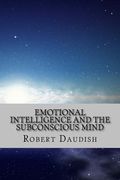 Emotional Intelligence and The Subconscious Mind: How To Master Your Thoughts and Program Your Mind for Success and Happiness (en Inglés)