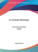 Le Costume Historique: Cinq Cents Planches (1888) (en Francés)