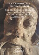 An N Anatomy of a Priory Church: The Archaeology, History and Conservation of St Mary's Priory Church, Abergavenny (en Inglés)