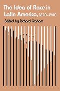 The Idea of Race in Latin America: 1870-1940 (Llilas Critical Reflections on Latin America Series) (en Inglés)
