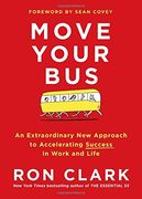 Move Your Bus: An Extraordinary New Approach to Accelerating Success in Work and Life (en Inglés)