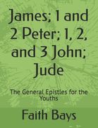 James; 1 and 2 Peter; 1, 2, and 3 John; Jude: The General Epistles for the Youths (en Inglés)