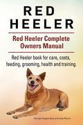 Red Heeler Dog. Red Heeler dog book for costs, care, feeding, grooming, training and health. Red Heeler dog Owners Manual. (en Inglés)