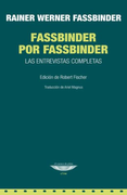 Fassbinder por Fassbinder: Las entrevistas completas