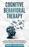 Cognitive Behavioral Therapy: 21 Day Journey To Freedom From Anxiety, Depression And Panic Attacks With Simple And Effective Techniques Made For Eve