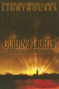 guiding lights tragic shadows: tales of great lakes lighthouses (en Inglés)