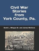 Civil War Stories from York County, Pa.: Remembering the Rebellion and the Gettysburg Campaign (en Inglés)