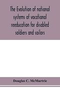 The Evolution of National Systems of Vocational Reeducation for Disabled Soldiers and Sailors (en Inglés)