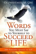 Words You Must Say to Yourself to Succeed in Life: 300 Powerful Quotes to Self (en Inglés)