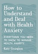 How to Understand and Deal With Health Anxiety
