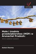Małe i średnie przedsiębiorstwa (MŚP) w Arunachal Pradesh:. Wzrost, wydajność i wyzwania (en Polaco)