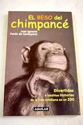 El Beso del Chimpance: Divertidas e Insolitas Historias de la vid a Cotidiana en un zoo