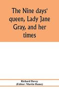 The Nine Days' Queen, Lady Jane Gray, and her Times 