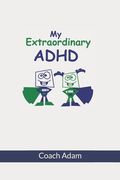 My Extraordinary ADHD (en Inglés)