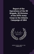 Report of the Operations of the 3D Brigade, 3D Division of the 20Th Army Corps in the Atlanta Campaign of 1864 (en Inglés)