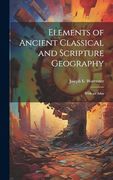 Elements of Ancient Classical and Scripture Geography: With an Atlas (en Inglés)