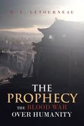 The Prophecy: The Blood War Over Humanity (en Inglés)