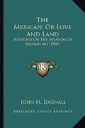 the mexican; or love and land: founded on the invasion of maximilian (1868)