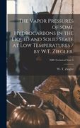 The Vapor Pressures of Some Hydrocarbons in the Liquid and Solid State at Low Temperatures / by W.T. Ziegler.; NBS Technical Note 4 (en Inglés)