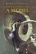 Disfraces Parecidos a mi Piel: Narrativa Breve (Casi) Completa