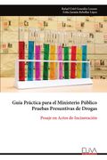 Guía Práctica para el Ministerio Público Pruebas Presuntivas de Drogas. Pesaje en Actos de Incineración