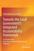 Towards the Local Government's Integrated Accountability Framework: A Critical Lesson from Socio-Environmental Issues in Indonesia (en Inglés)
