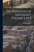 The Principles of Sociology Volume 2, Pt. 5 (en Inglés)