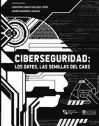 Ciberseguridad. los datos, las semillas del caos