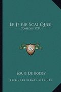 Le Je Ne Scai Quoi: Comedie (1731) (en Francés)