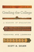 Grading the College: A History of Evaluating Teaching and Learning (en Inglés)