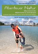 Abenteuer Natur Oberösterreich: Mühlviertel & Zentralraum: Sonderteil: Almtal, Pyhrn-Priel, Ennstal, Steyrtal, Nationalpark Kalkalpen. Über 60 Spannende Ausflüge, Wanderungen und Kleine Gipfeltouren (in German)