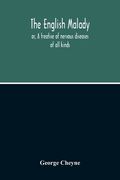 The English Malady: Or, A Treatise Of Nervous Diseases Of All Kinds, As Spleen, Vapours, Lowness Of Spirits, Hypochondriacal, And Hysteric (en Inglés)