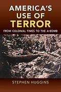 America's use of Terror: From Colonial Times to the A-Bomb 