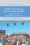 Sport, Spectacle, and NASCAR Nation: Consumption and the Cultural Politics of Neoliberalism (en Inglés)