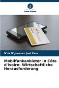 Mobilfunkanbieter in Côte d'Ivoire: Wirtschaftliche Herausforderung (en Alemán)