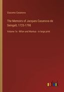The Memoirs of Jacques Casanova de Seingalt, 1725-1798: Volume 1e - Milan and Mantua - in large print (en Inglés)