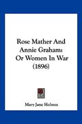 rose mather and annie graham: or women in war (1896) (en Inglés)