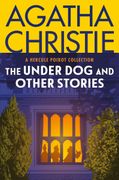 Under Dog and Other Stories. A Hercule Poirot Collection: The Official Authorized Edition