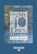 Give Me 40 Days for Healing (Large Print 16pt) (en Inglés)