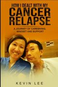 How I Dealt with My Cancer Relapse: A Journey of Caregiving, Mindset, and Support (en Inglés)