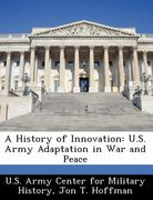 a history of innovation: u.s. army adaptation in war and peace