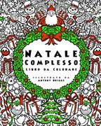 Natale Complesso - Libro da Colorare: Divertimento rilassante per adulti e bambini (en Italiano)
